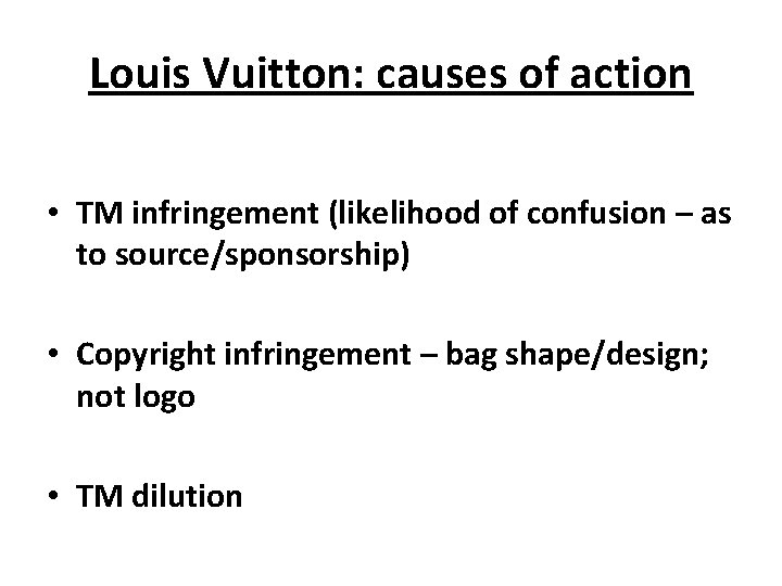 Louis Vuitton: causes of action • TM infringement (likelihood of confusion – as to