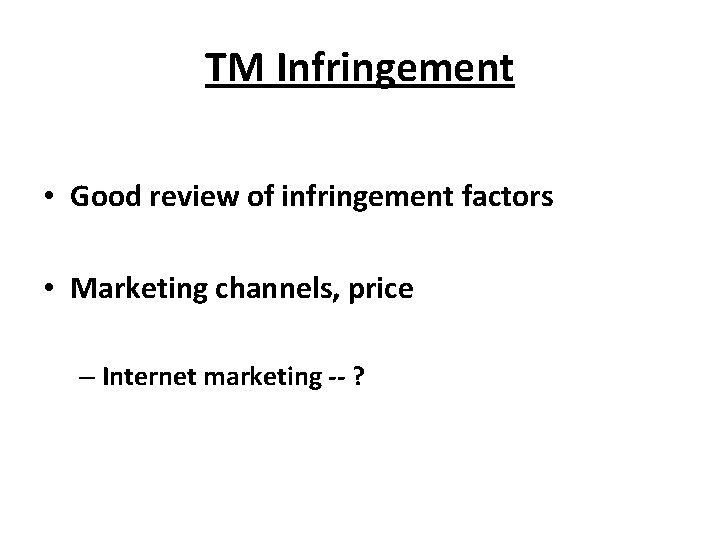 TM Infringement • Good review of infringement factors • Marketing channels, price – Internet