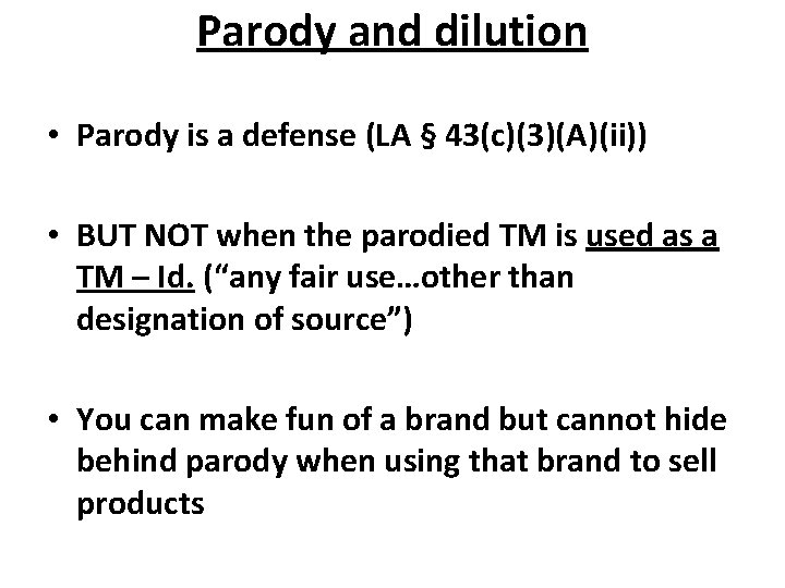 Parody and dilution • Parody is a defense (LA § 43(c)(3)(A)(ii)) • BUT NOT