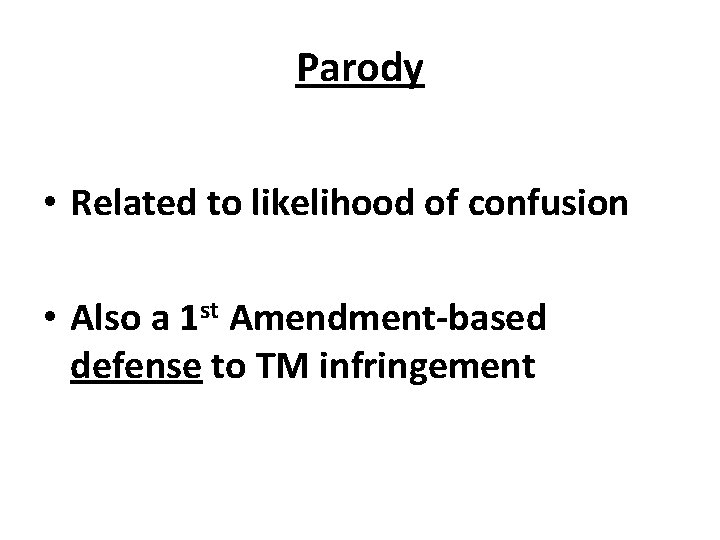 Parody • Related to likelihood of confusion • Also a 1 st Amendment-based defense