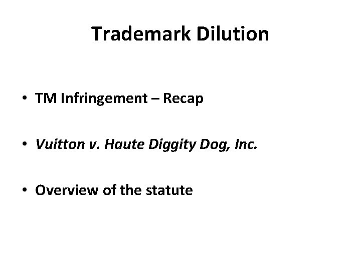 Trademark Dilution • TM Infringement – Recap • Vuitton v. Haute Diggity Dog, Inc.