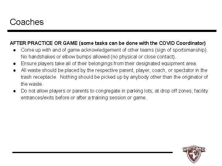 Coaches AFTER PRACTICE OR GAME (some tasks can be done with the COVID Coordinator)