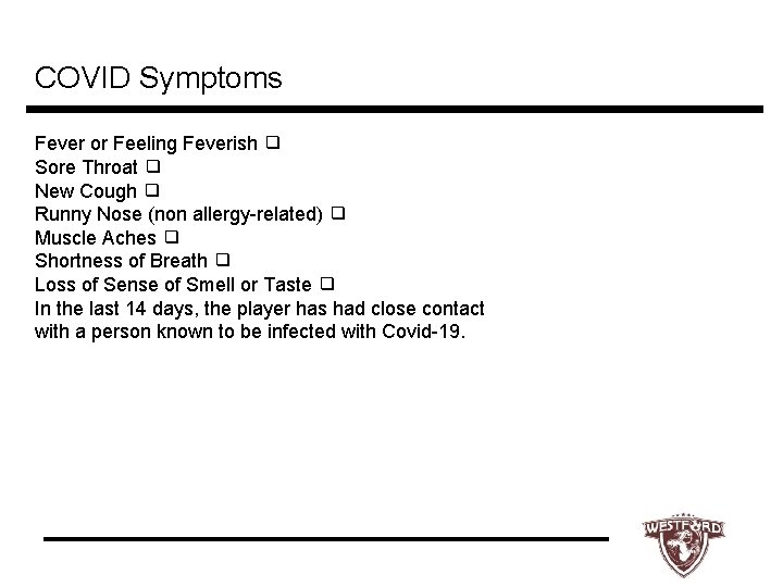 COVID Symptoms Fever or Feeling Feverish ❑ Sore Throat ❑ New Cough ❑ Runny