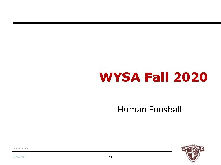 WYSA Fall 2020 Human Foosball • Footnote area 9/15/2020 17 