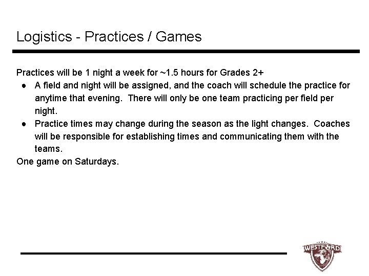 Logistics - Practices / Games Practices will be 1 night a week for ~1.