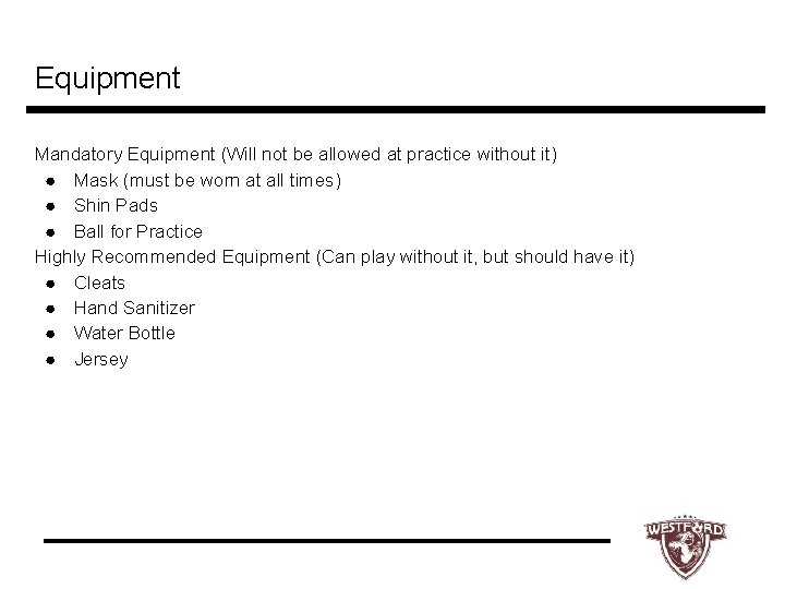Equipment Mandatory Equipment (Will not be allowed at practice without it) ● Mask (must