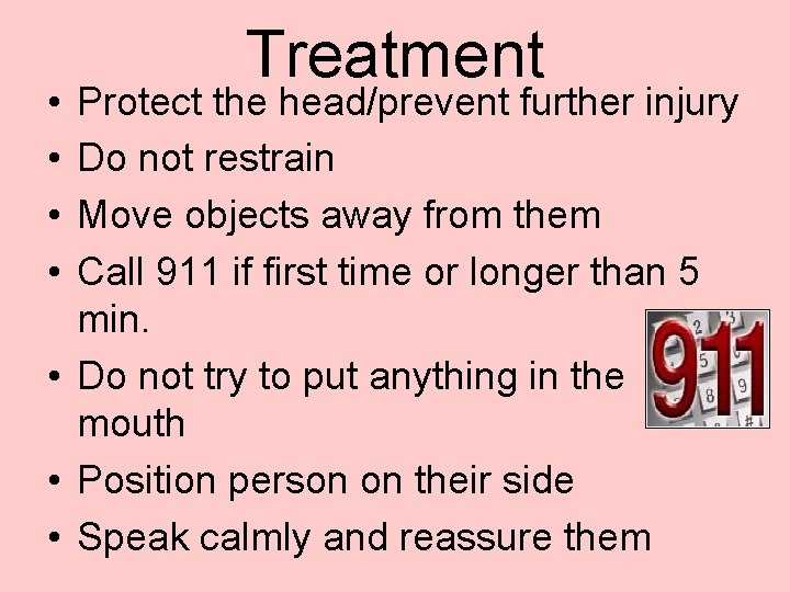  • • Treatment Protect the head/prevent further injury Do not restrain Move objects