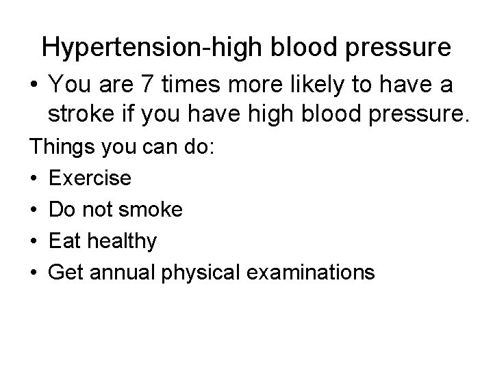 Hypertension-high blood pressure • You are 7 times more likely to have a stroke
