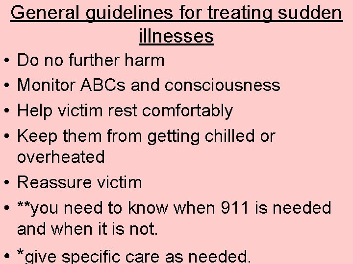 General guidelines for treating sudden illnesses • • Do no further harm Monitor ABCs
