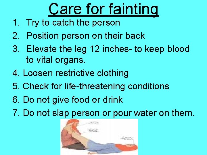 Care for fainting 1. Try to catch the person 2. Position person on their