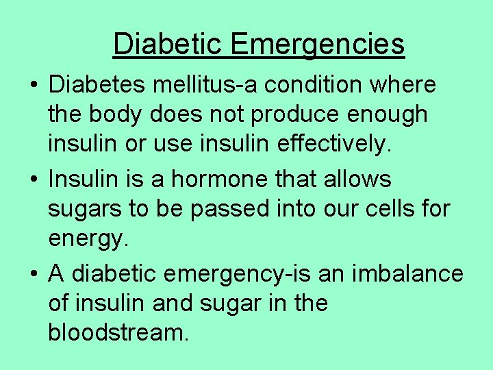 Diabetic Emergencies • Diabetes mellitus-a condition where the body does not produce enough insulin