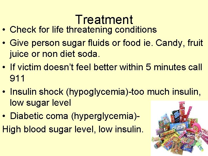 Treatment • Check for life threatening conditions • Give person sugar fluids or food