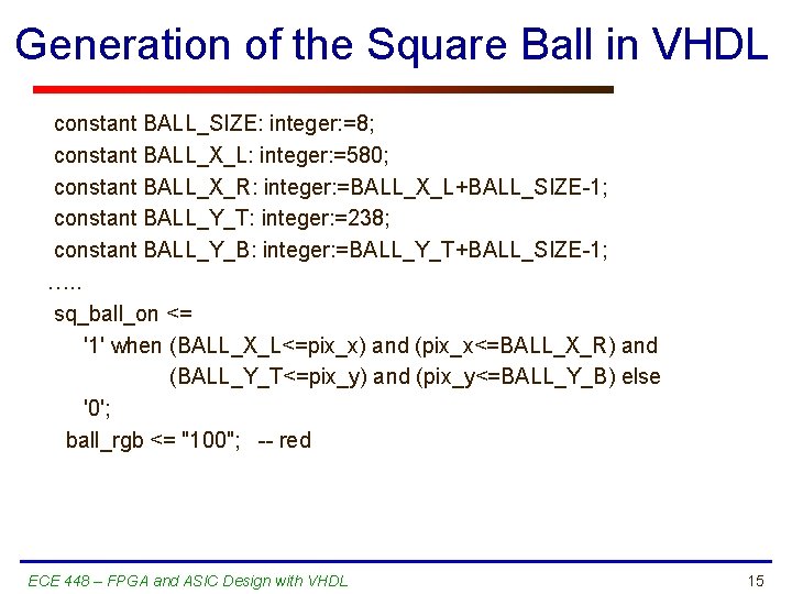 Generation of the Square Ball in VHDL constant BALL_SIZE: integer: =8; constant BALL_X_L: integer: