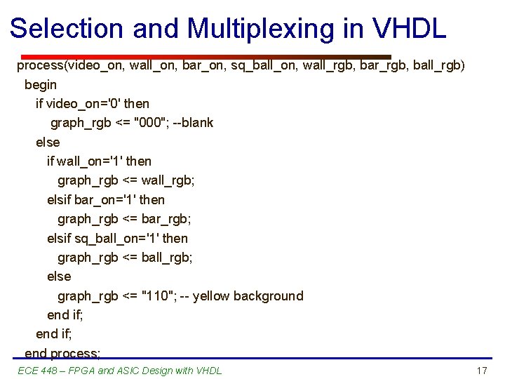 Selection and Multiplexing in VHDL process(video_on, wall_on, bar_on, sq_ball_on, wall_rgb, bar_rgb, ball_rgb) begin if