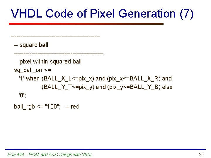 VHDL Code of Pixel Generation (7) ------------------------ square ball ------------------------ pixel within squared ball