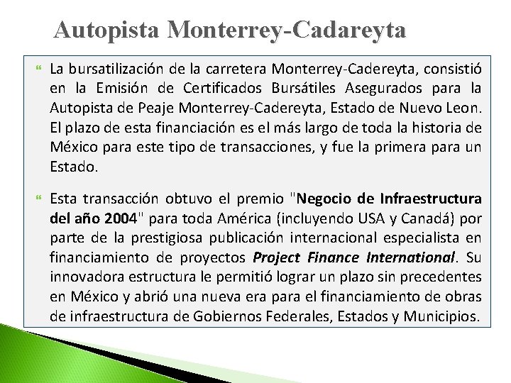 Autopista Monterrey-Cadareyta La bursatilización de la carretera Monterrey-Cadereyta, consistió en la Emisión de Certificados