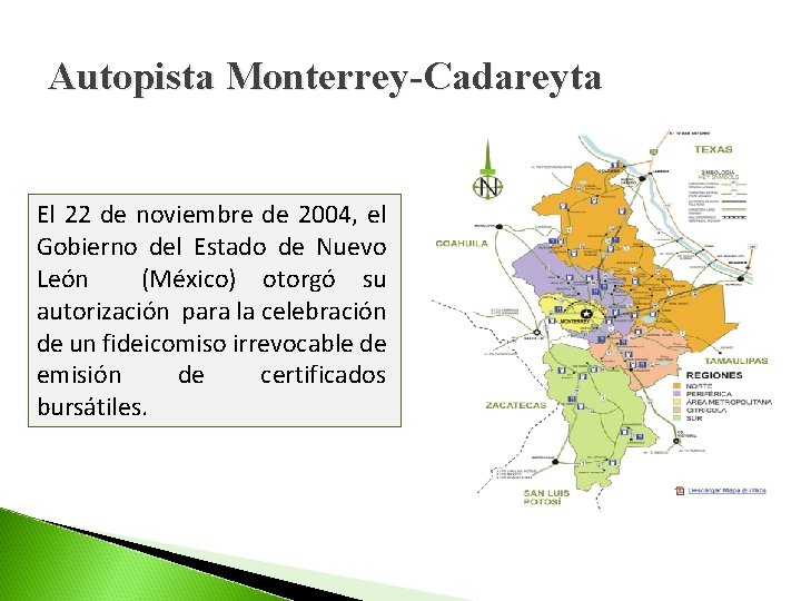Autopista Monterrey-Cadareyta El 22 de noviembre de 2004, el Gobierno del Estado de Nuevo