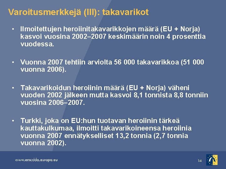 Varoitusmerkkejä (III): takavarikot • Ilmoitettujen heroiinitakavarikkojen määrä (EU + Norja) kasvoi vuosina 2002– 2007