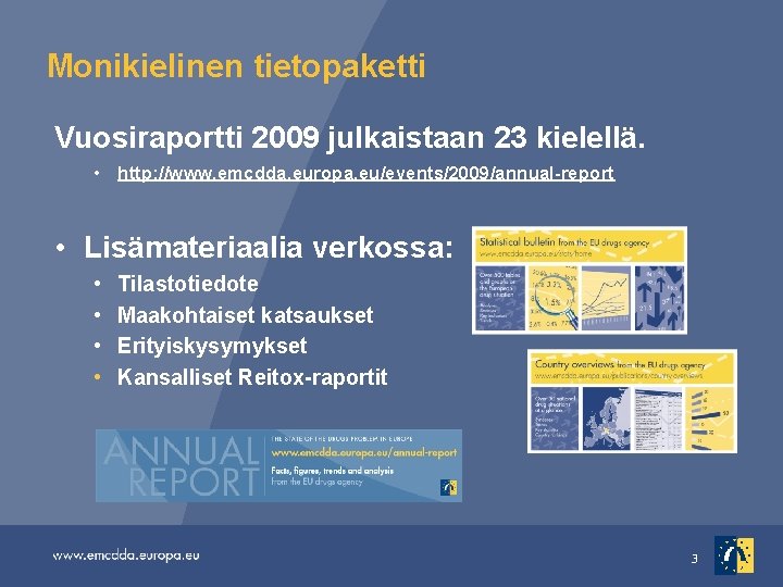 Monikielinen tietopaketti Vuosiraportti 2009 julkaistaan 23 kielellä. • http: //www. emcdda. europa. eu/events/2009/annual-report •