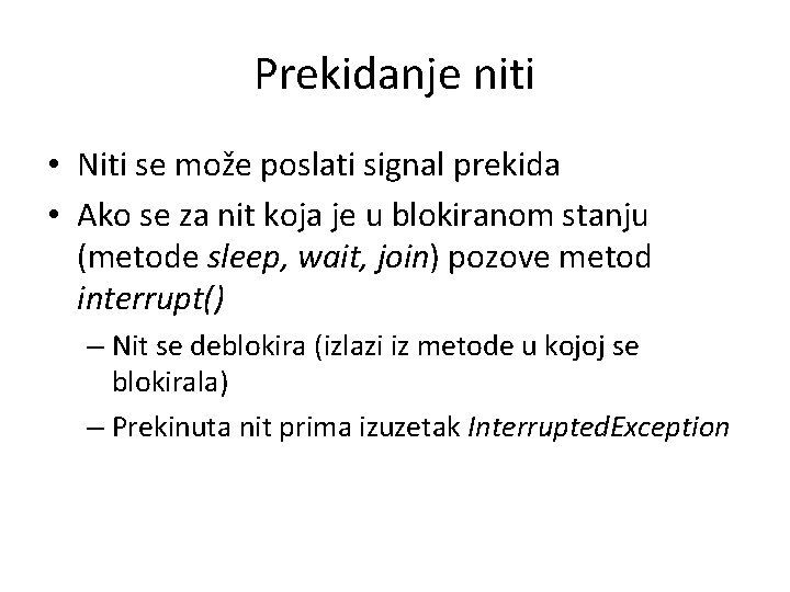Prekidanje niti • Niti se može poslati signal prekida • Ako se za nit Prekidanje niti • Niti se može poslati signal prekida • Ako se za nit