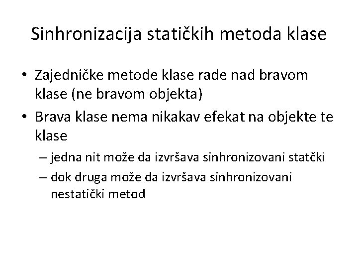 Sinhronizacija statičkih metoda klase • Zajedničke metode klase rade nad bravom klase (ne bravom