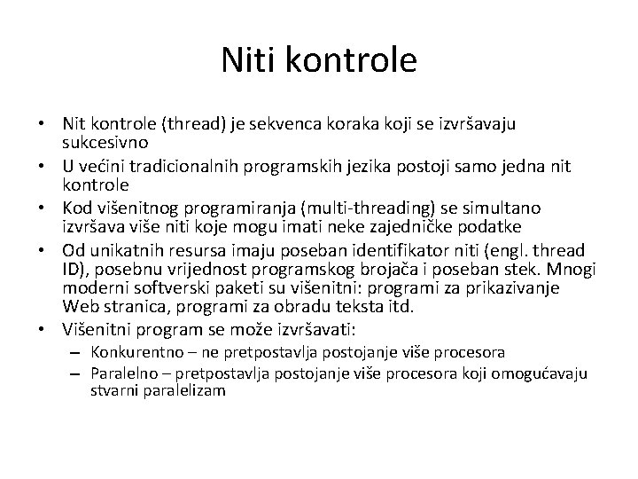 Niti kontrole • Nit kontrole (thread) je sekvenca koraka koji se izvršavaju sukcesivno • Niti kontrole • Nit kontrole (thread) je sekvenca koraka koji se izvršavaju sukcesivno •