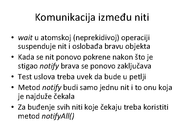 Komunikacija između niti • wait u atomskoj (neprekidivoj) operaciji suspenduje nit i oslobađa bravu