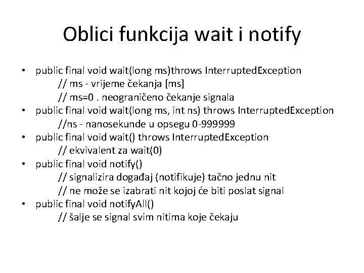 Oblici funkcija wait i notify • public final void wait(long ms)throws Interrupted. Exception //