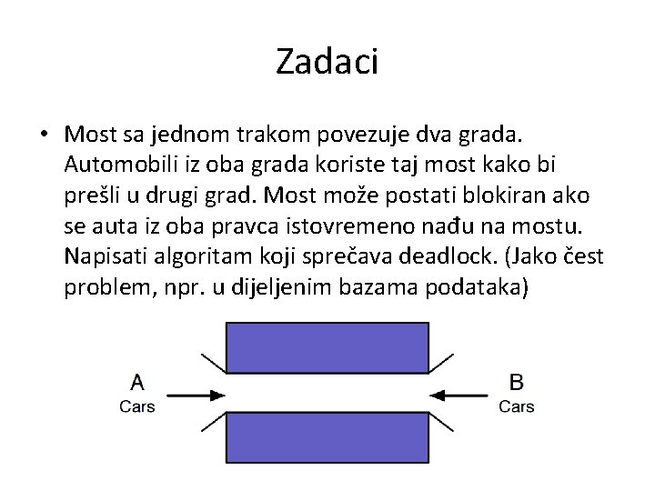 Zadaci • Most sa jednom trakom povezuje dva grada. Automobili iz oba grada koriste