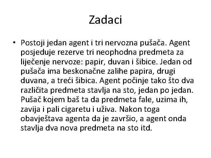 Zadaci • Postoji jedan agent i tri nervozna pušača. Agent posjeduje rezerve tri neophodna