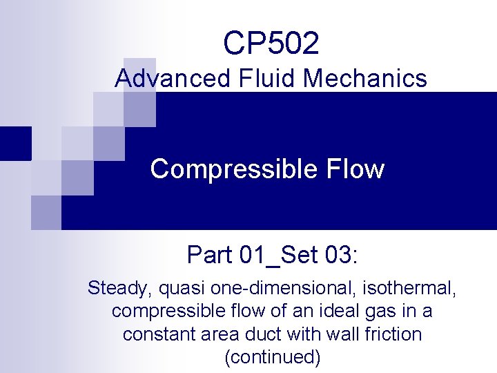 CP 502 Advanced Fluid Mechanics Compressible Flow Part 01_Set 03: Steady, quasi one-dimensional, isothermal,