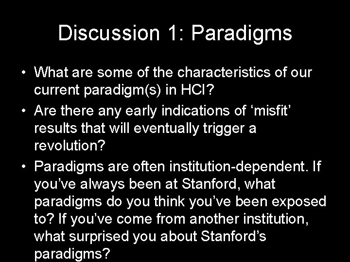 Discussion 1: Paradigms • What are some of the characteristics of our current paradigm(s) Discussion 1: Paradigms • What are some of the characteristics of our current paradigm(s)