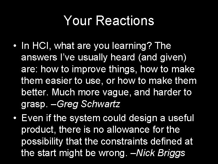 Your Reactions • In HCI, what are you learning? The answers I’ve usually heard