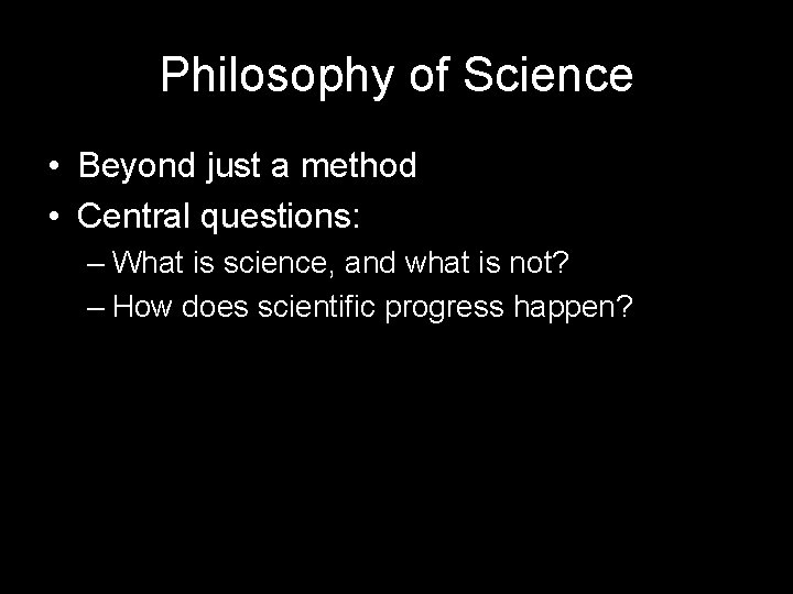 Philosophy of Science • Beyond just a method • Central questions: – What is Philosophy of Science • Beyond just a method • Central questions: – What is