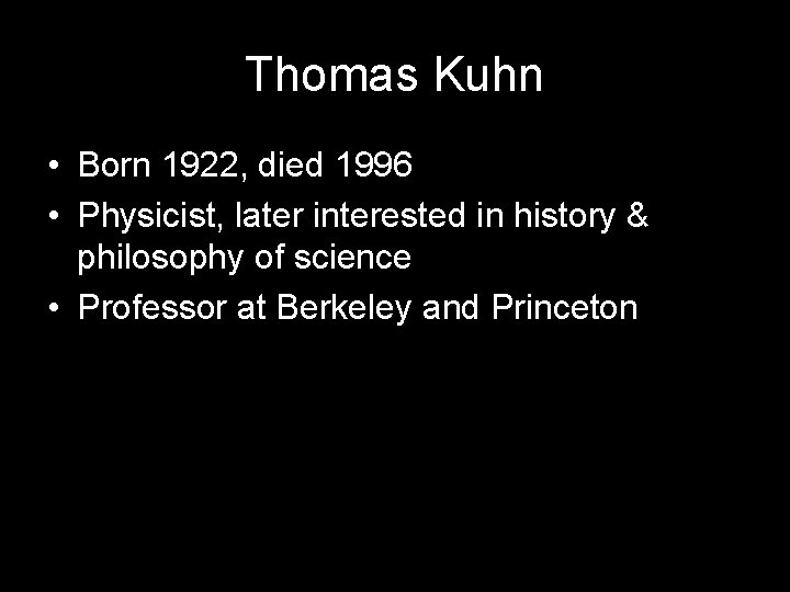 Thomas Kuhn • Born 1922, died 1996 • Physicist, later interested in history &