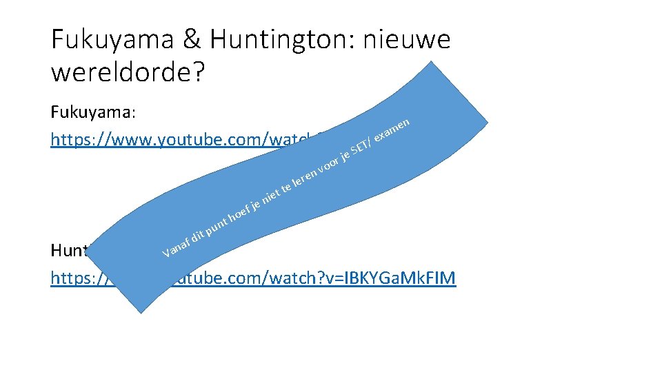 Fukuyama & Huntington: nieuwe wereldorde? Fukuyama: en m xa e https: //www. youtube. com/watch?