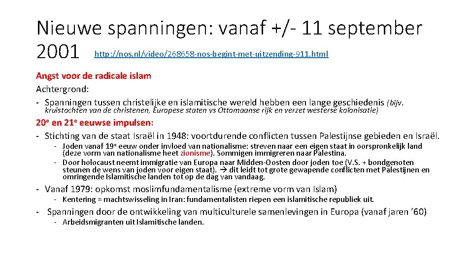 Nieuwe spanningen: vanaf +/- 11 september 2001 http: //nos. nl/video/268658 -nos-begint-met-uitzending-911. html Angst voor