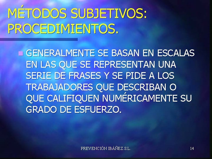 MÉTODOS SUBJETIVOS: PROCEDIMIENTOS. n GENERALMENTE SE BASAN EN ESCALAS EN LAS QUE SE REPRESENTAN