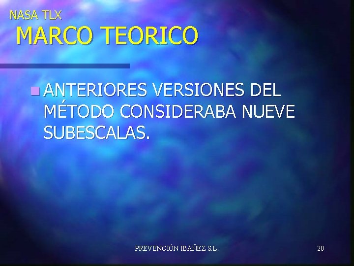 NASA TLX MARCO TEORICO n ANTERIORES VERSIONES DEL MÉTODO CONSIDERABA NUEVE SUBESCALAS. PREVENCIÓN IBÁÑEZ