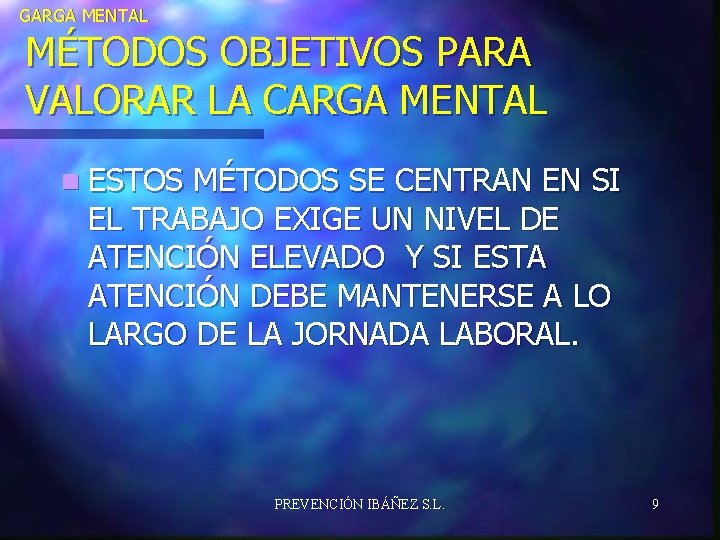 GARGA MENTAL MÉTODOS OBJETIVOS PARA VALORAR LA CARGA MENTAL n ESTOS MÉTODOS SE CENTRAN