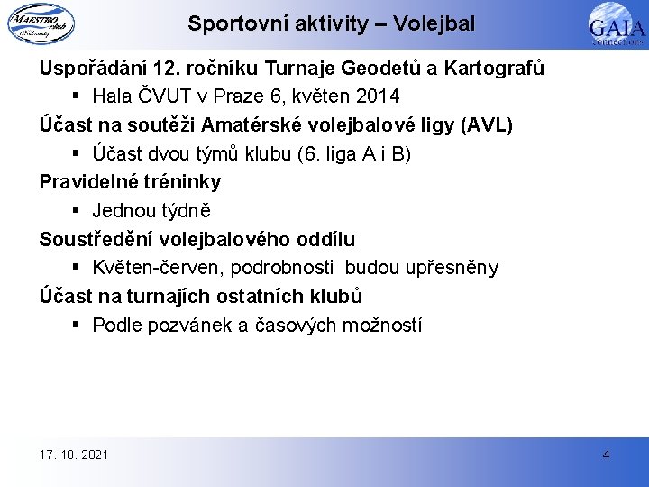 Sportovní aktivity – Volejbal Uspořádání 12. ročníku Turnaje Geodetů a Kartografů § Hala ČVUT