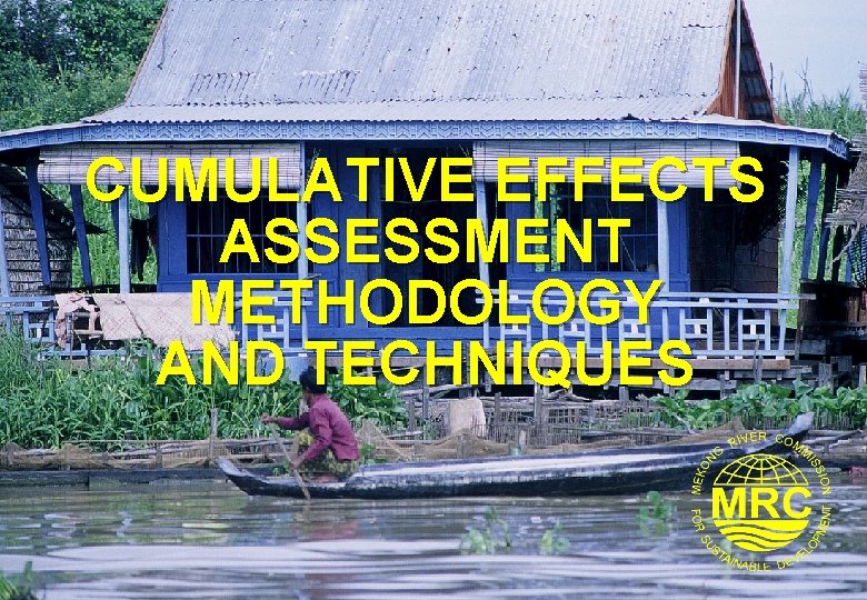 CUMULATIVE EFFECTS ASSESSMENT METHODOLOGY AND TECHNIQUES 