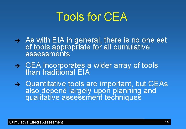 Tools for CEA è è è As with EIA in general, there is no