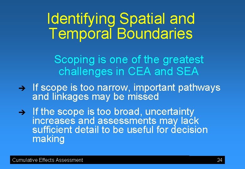 Identifying Spatial and Temporal Boundaries Scoping is one of the greatest challenges in CEA
