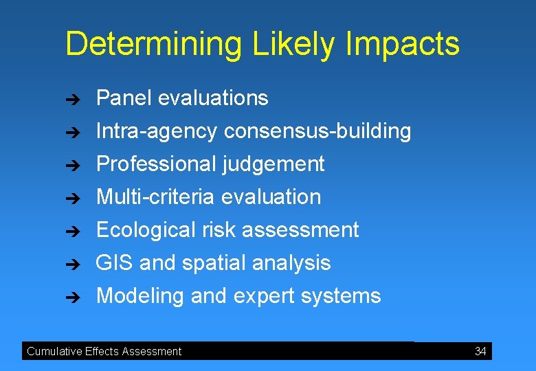 Determining Likely Impacts è Panel evaluations è è Intra-agency consensus-building Professional judgement Multi-criteria evaluation
