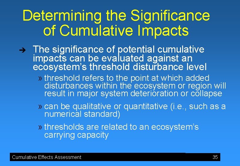 Determining the Significance of Cumulative Impacts è The significance of potential cumulative impacts can