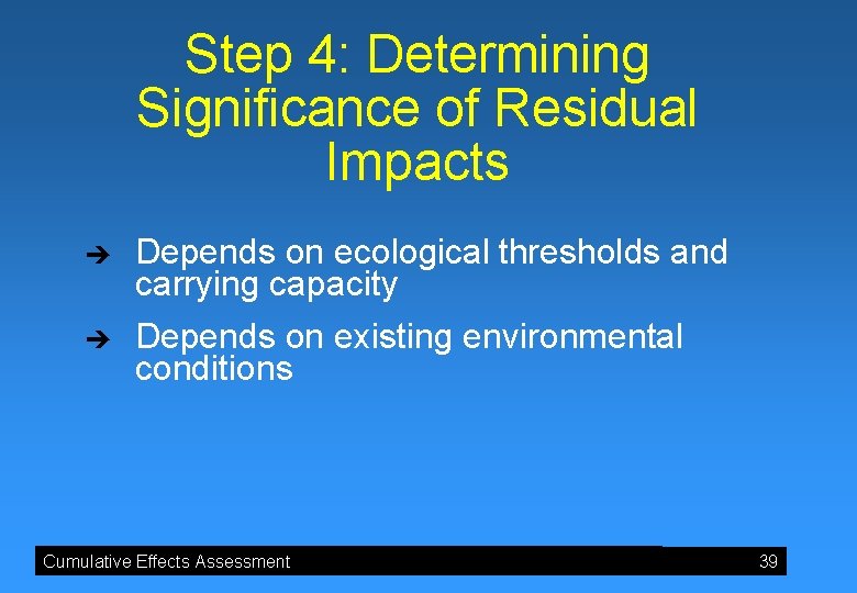 Step 4: Determining Significance of Residual Impacts è è Depends on ecological thresholds and