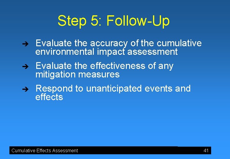 Step 5: Follow-Up è è è Evaluate the accuracy of the cumulative environmental impact
