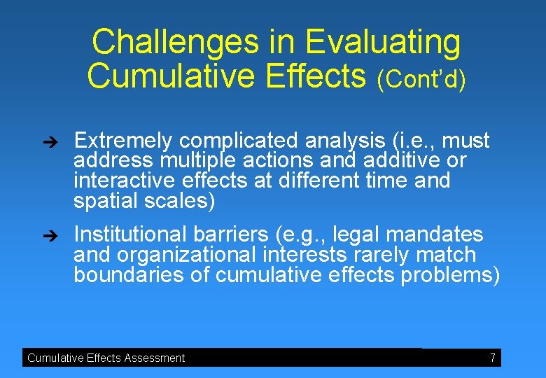 Challenges in Evaluating Cumulative Effects (Cont’d) è è Extremely complicated analysis (i. e. ,