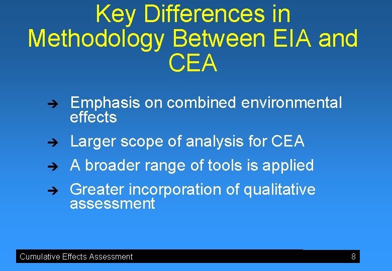 Key Differences in Methodology Between EIA and CEA è è Emphasis on combined environmental